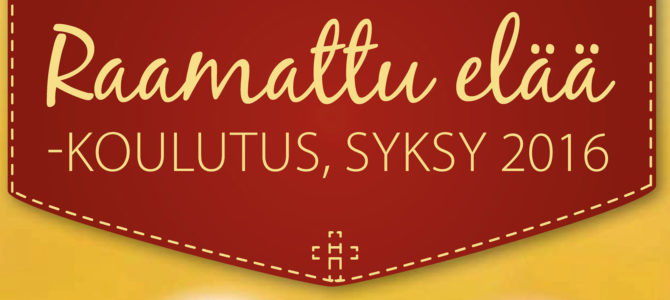Syksyn 2016 Raamattu elää -koulutus Syksyn 2016 Raamattu elää -koulutus